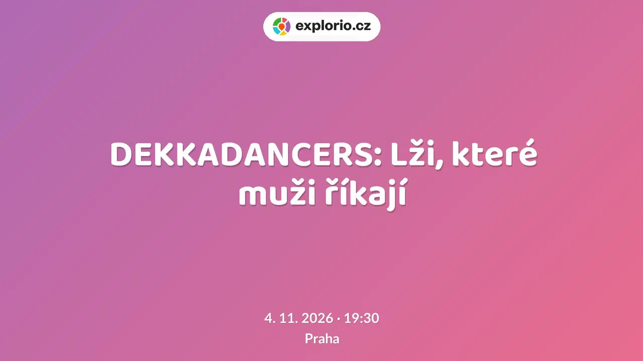 DEKKADANCERS: Lži, které muži říkají – divadlo, Hudba a Kino, Praha