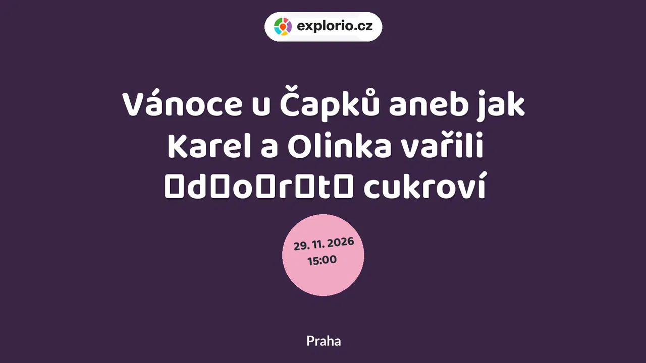 Vánoce u Čapků aneb jak Karel a Olinka vařili ̶d̶o̶r̶t̶ cukroví – divadlo, Hudba a Kino, Praha