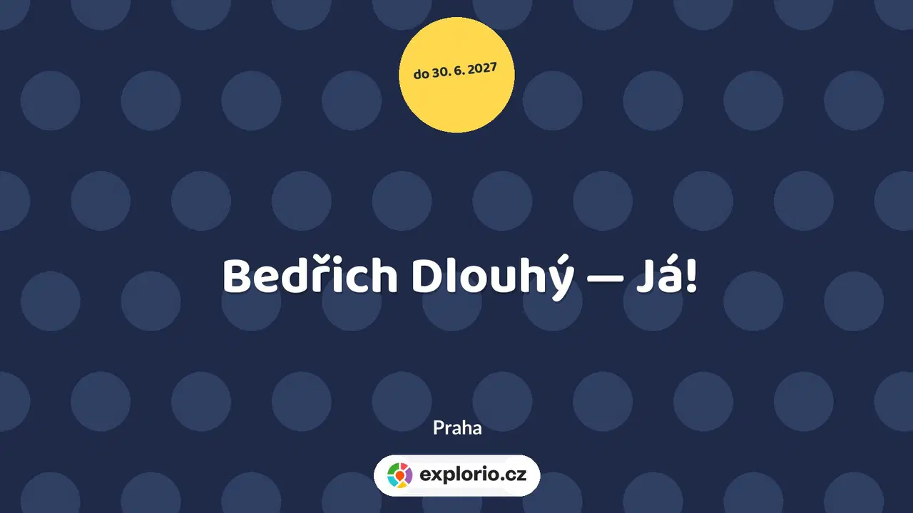 Bedřich Dlouhý — Já! – prohlídky a Muzea, Praha