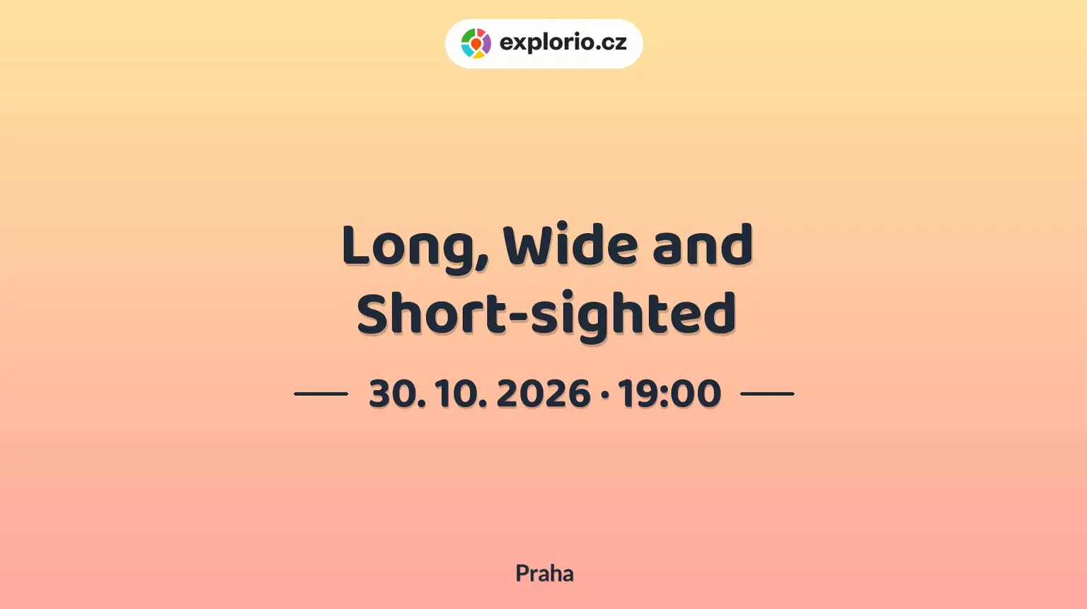 Long, Wide and Short-sighted – divadlo, Hudba a Kino, Praha