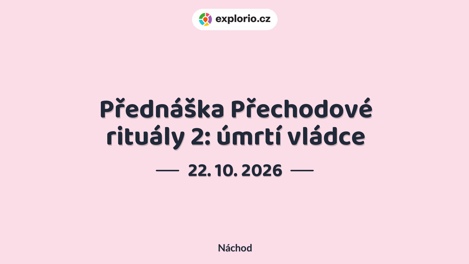 Přednáška Přechodové rituály 2: úmrtí vládce – prohlídky a Muzea, Náchod