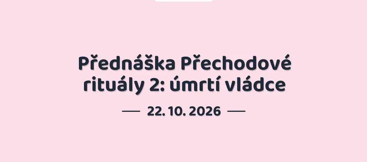 Přednáška Přechodové rituály 2: úmrtí vládce – prohlídky a Muzea, Náchod