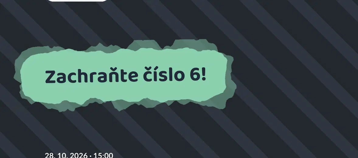 Zachraňte číslo 6! – divadlo, Hudba a Kino, Praha