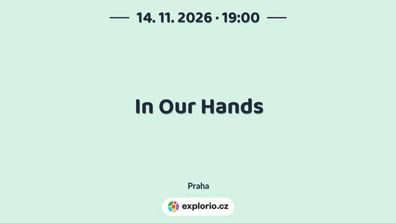 In Our Hands – divadlo, Hudba a Kino, Praha