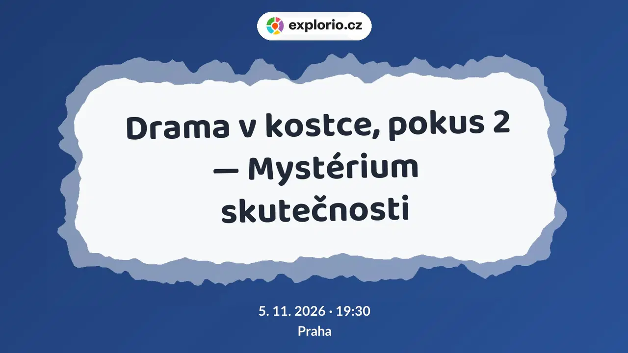 Drama v kostce, pokus 2 — Mystérium skutečnosti – divadlo, Hudba a Kino, Praha