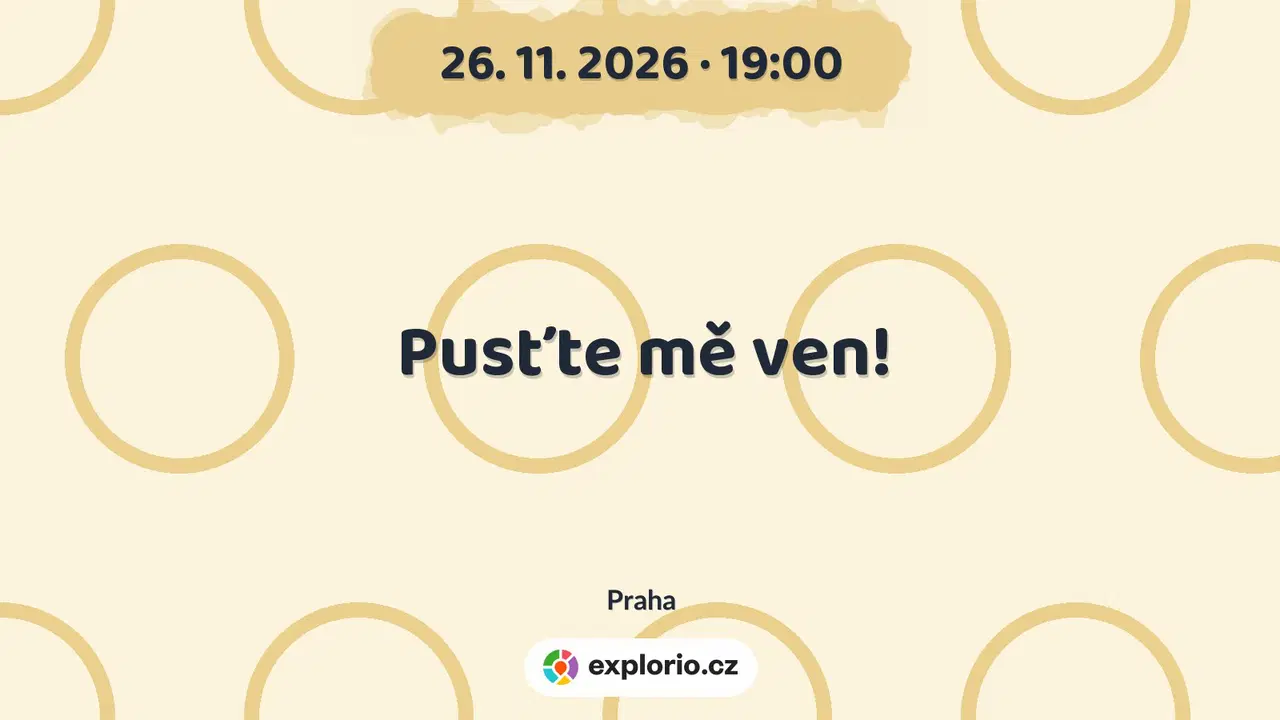 Pusťte mě ven! – divadlo, Hudba a Kino, Praha