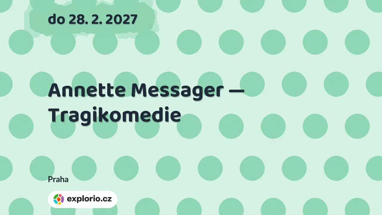 Annette Messager — Tragikomedie – prohlídky a Muzea, Praha