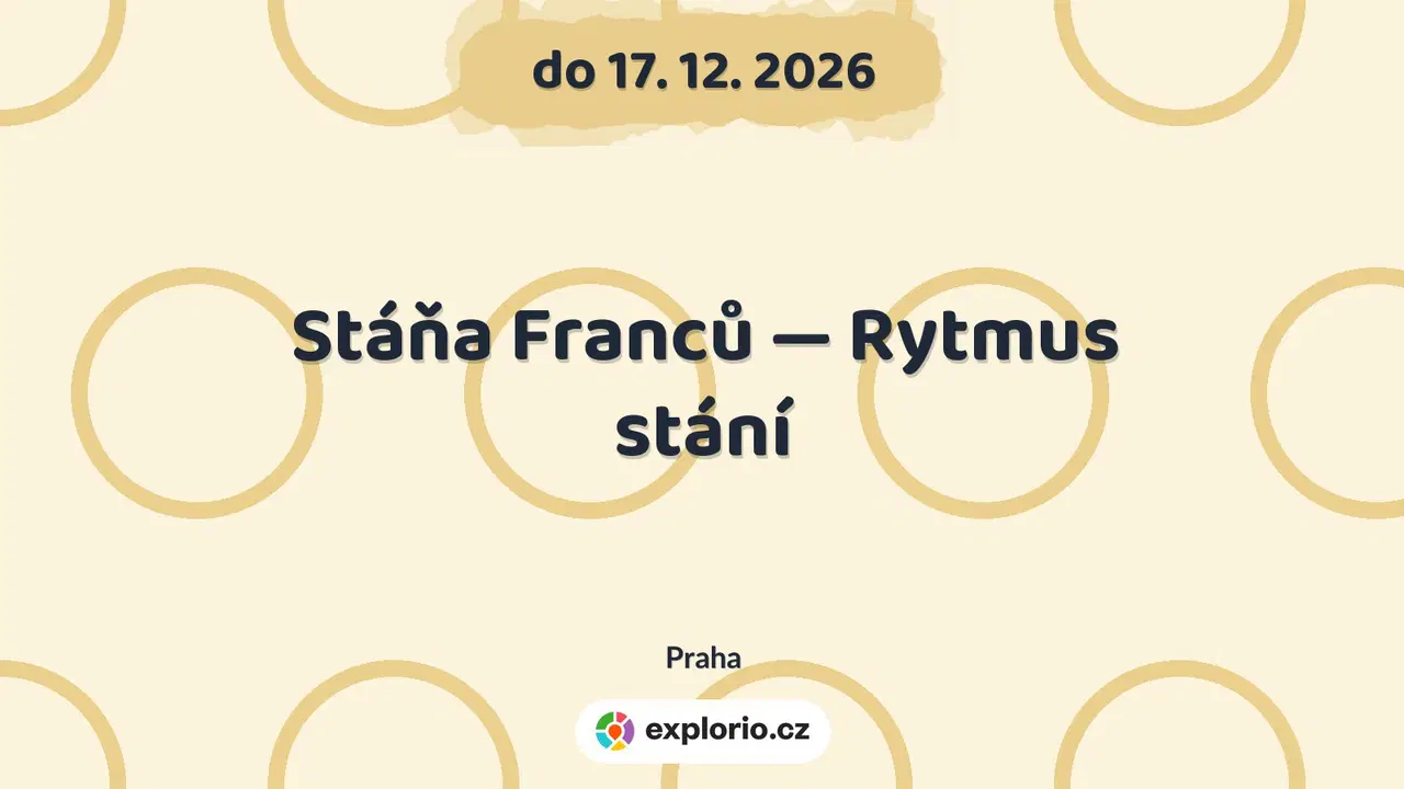 Stáňa Franců — Rytmus stání – prohlídky a Muzea, Praha