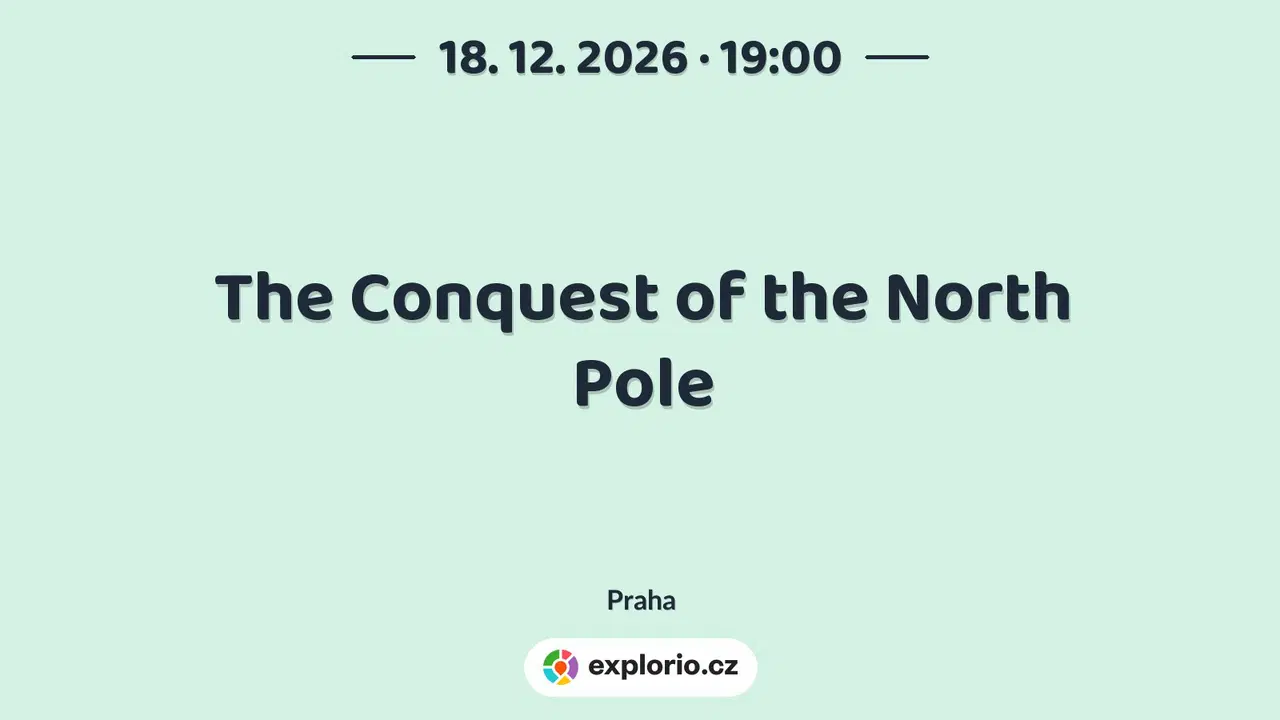 The Conquest of the North Pole – divadlo, Hudba a Kino, Praha
