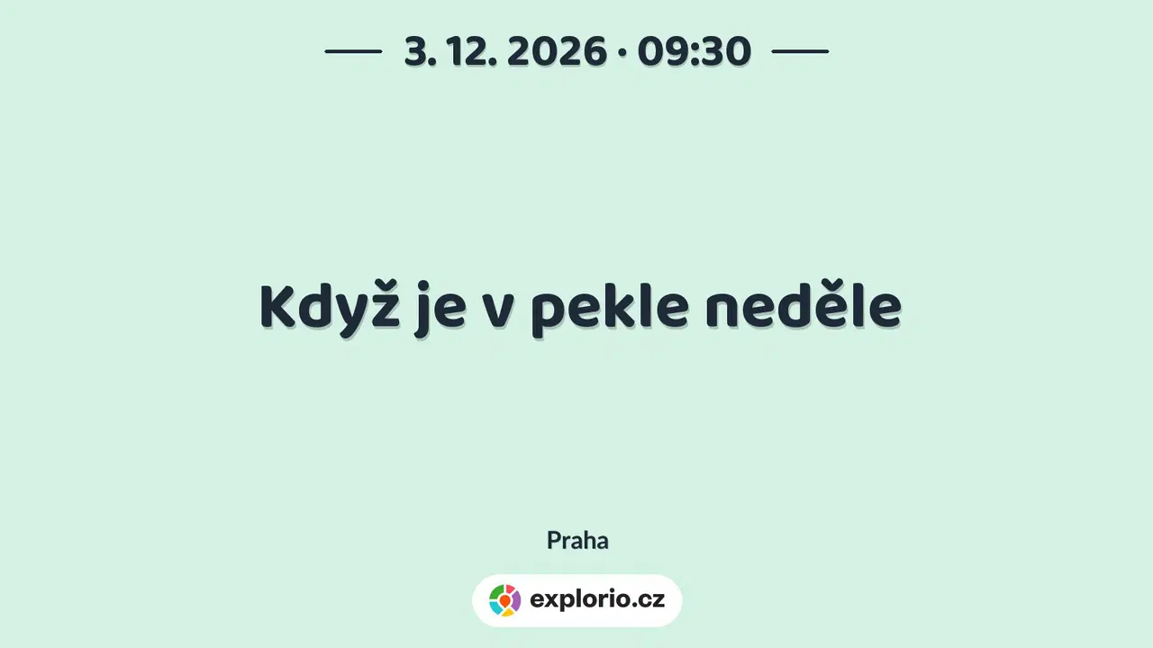 Když je v pekle neděle – divadlo, Hudba a Kino, Praha