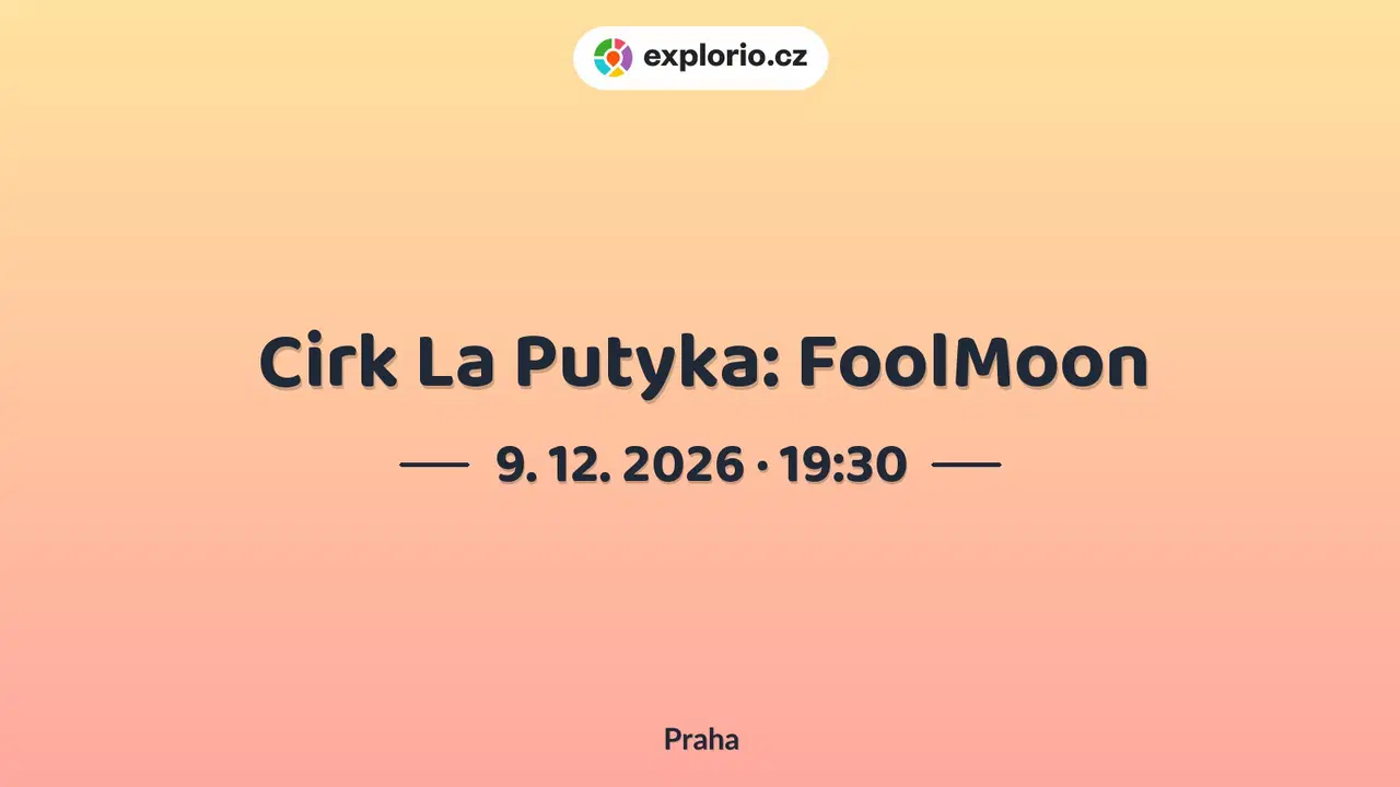 Cirk La Putyka: FoolMoon – divadlo, Hudba a Kino, Praha