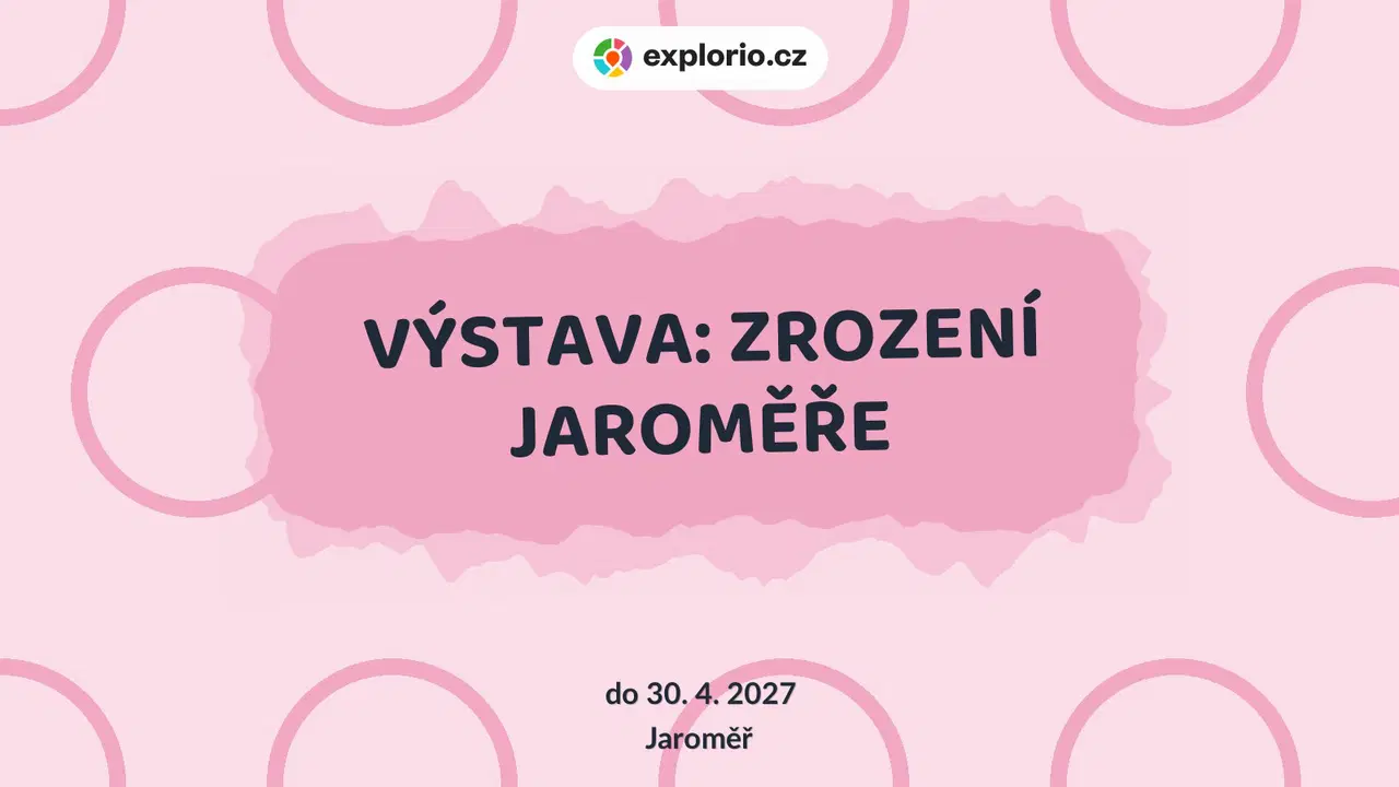 VÝSTAVA: ZROZENÍ JAROMĚŘE – prohlídky a Muzea, Jaroměř