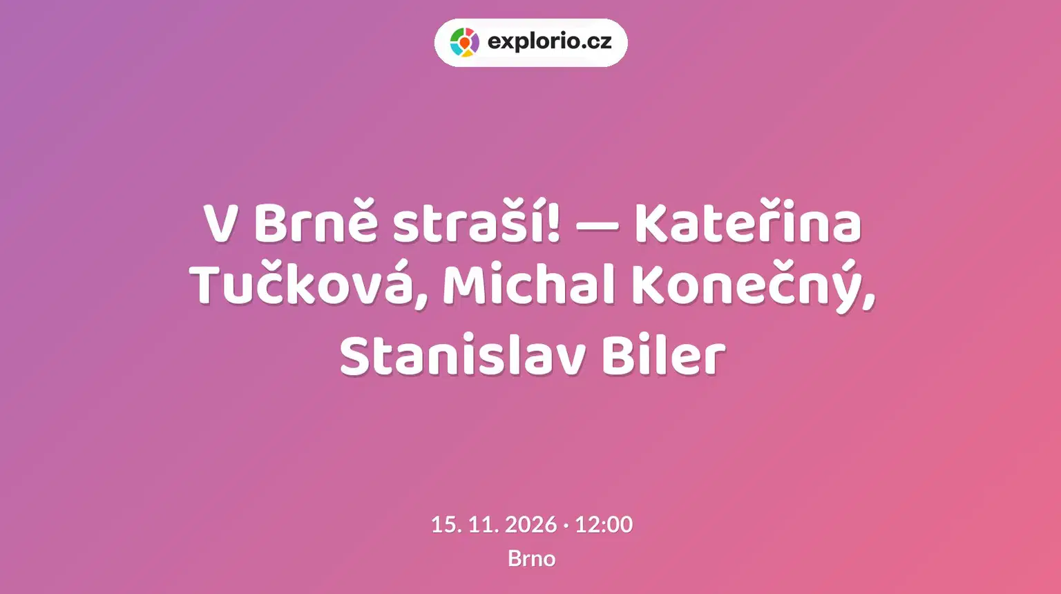 V Brně straší! — Kateřina Tučková, Michal Konečný, Stanislav Biler – divadlo, Hudba a Kino, Brno