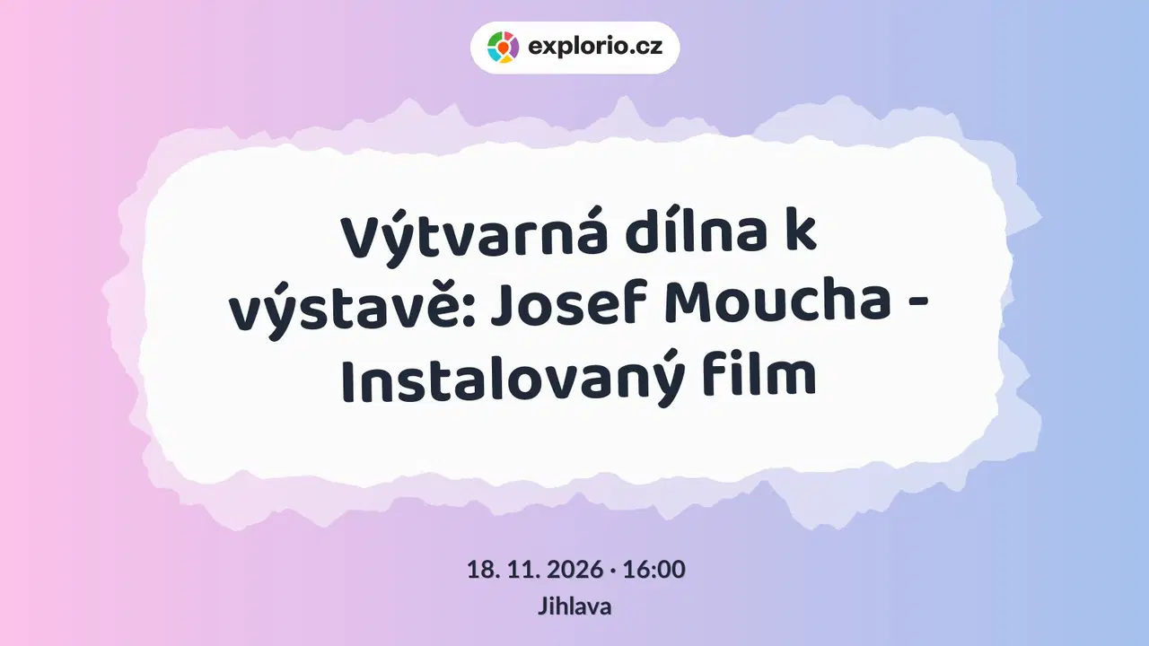 Výtvarná dílna k výstavě: Josef Moucha - Instalovaný film – tvořivé dílny a Workshopy, Jihlava