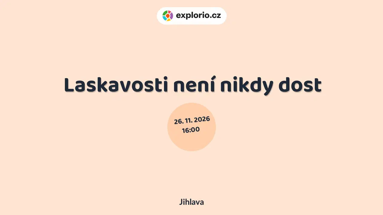 Laskavosti není nikdy dost – divadlo, Hudba a Kino, Jihlava