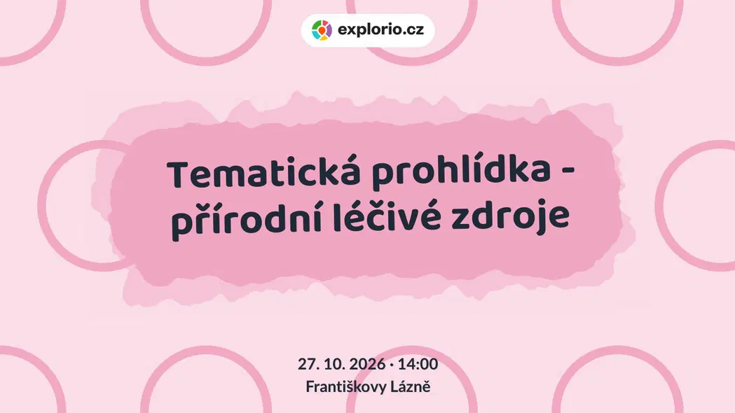 Tematická prohlídka - přírodní léčivé zdroje – prohlídky a Muzea, Františkovy Lázně