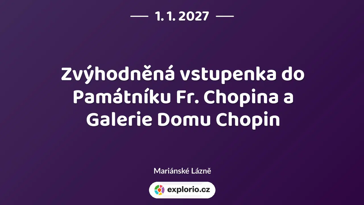 Zvýhodněná vstupenka do Památníku Fr. Chopina a Galerie Domu Chopin – prohlídky a Muzea, Mariánské Lázně