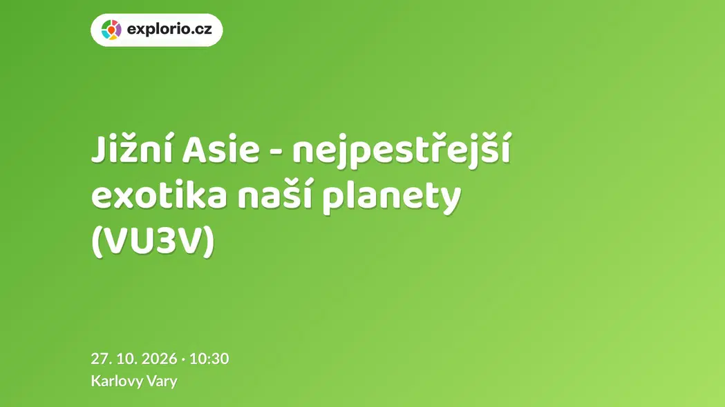 Jižní Asie - nejpestřejší exotika naší planety (VU3V) – prohlídky a Muzea, Karlovy Vary
