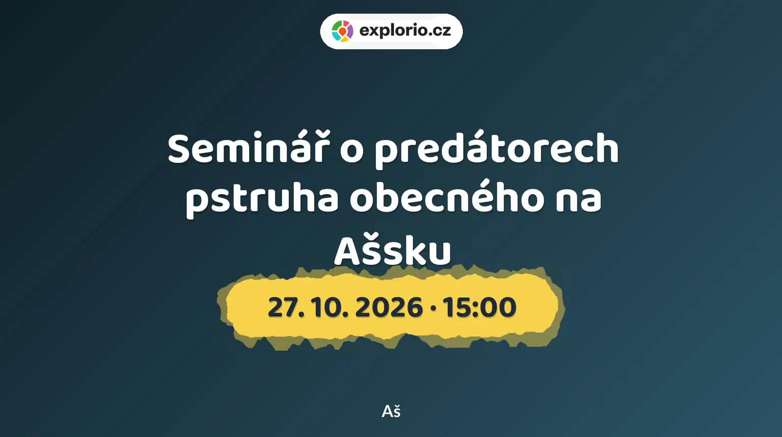 Seminář o predátorech pstruha obecného na Ašsku – prohlídky a Muzea, Aš
