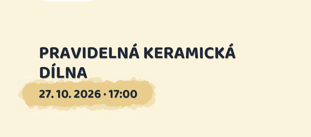 PRAVIDELNÁ KERAMICKÁ DÍLNA – tvořivé dílny a Workshopy, Teplá