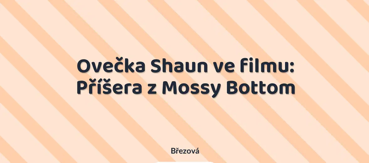 Ovečka Shaun ve filmu: Příšera z Mossy Bottom – divadlo, Hudba a Kino, Březová