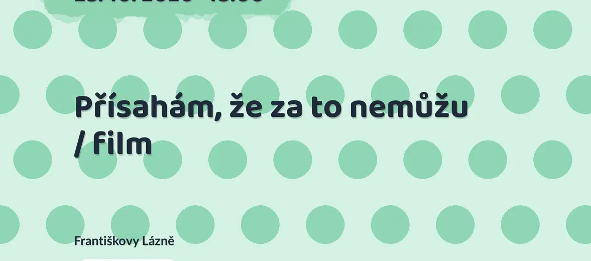 Přísahám, že za to nemůžu / film – divadlo, Hudba a Kino, Františkovy Lázně