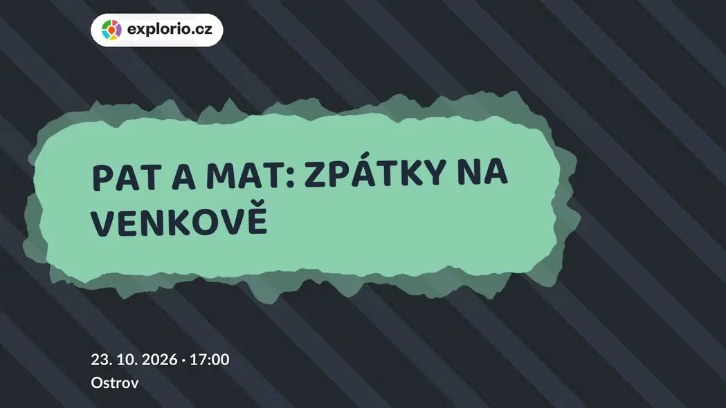 PAT A MAT: ZPÁTKY NA VENKOVĚ – divadlo, Hudba a Kino, Ostrov