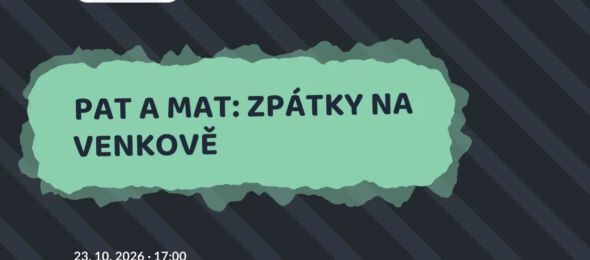 PAT A MAT: ZPÁTKY NA VENKOVĚ – divadlo, Hudba a Kino, Ostrov