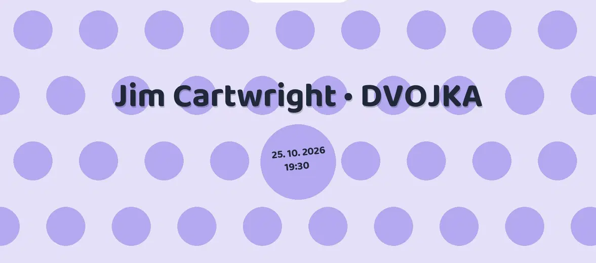 Jim Cartwright • DVOJKA – divadlo, Hudba a Kino, Mariánské Lázně
