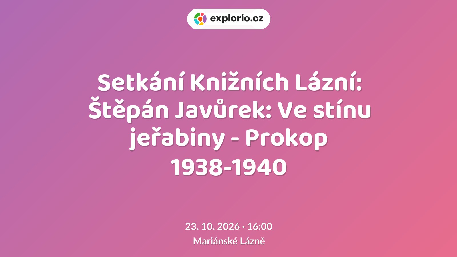 Setkání Knižních Lázní: Štěpán Javůrek: Ve stínu jeřabiny - Prokop 1938-1940 – divadlo, Hudba a Kino, Mariánské Lázně