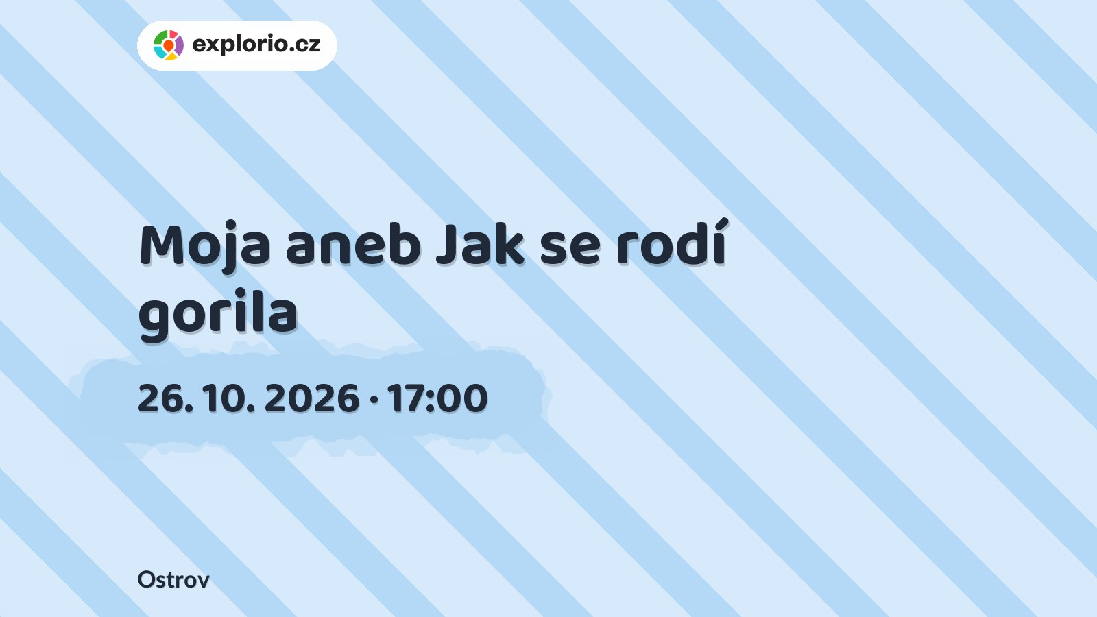 Moja aneb Jak se rodí gorila – divadlo, Hudba a Kino, Ostrov