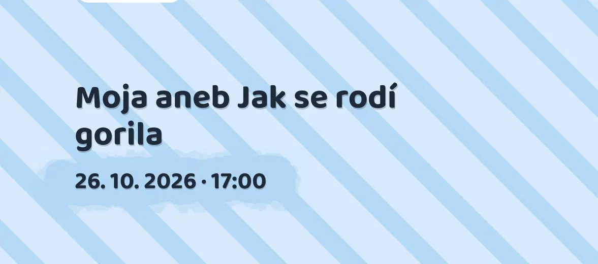 Moja aneb Jak se rodí gorila – divadlo, Hudba a Kino, Ostrov