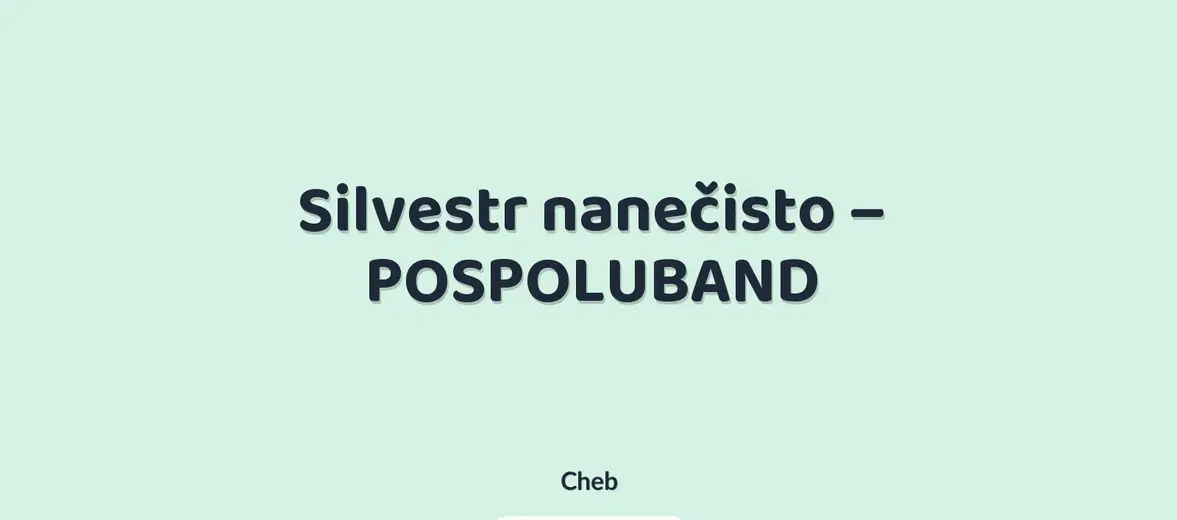 Silvestr nanečisto – POSPOLUBAND – divadlo, Hudba a Kino, Cheb