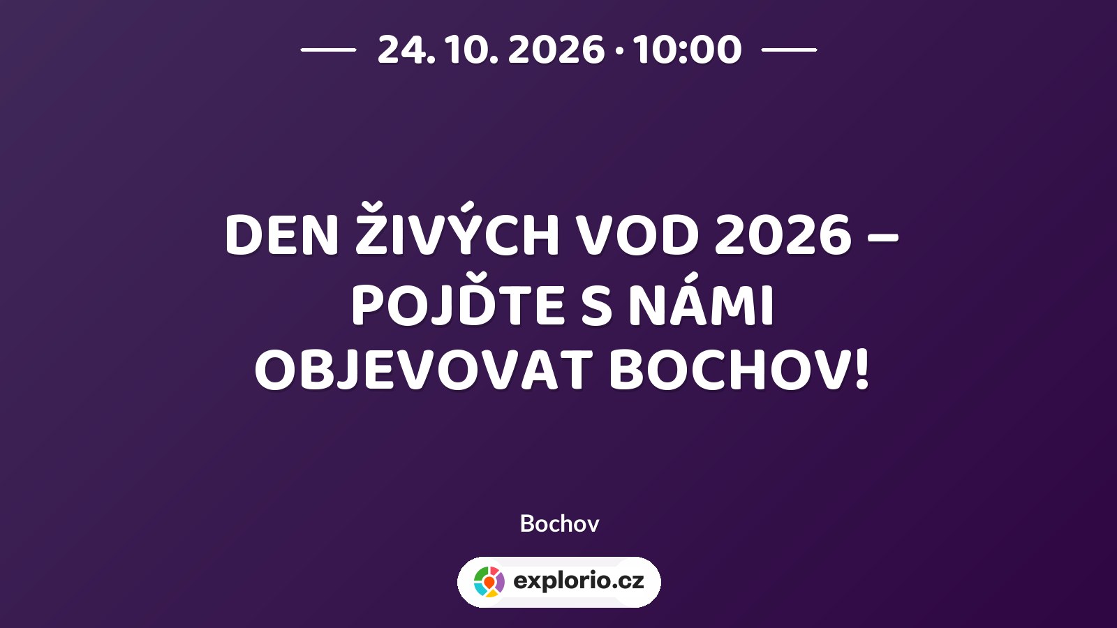 DEN ŽIVÝCH VOD 2026 – POJĎTE S NÁMI OBJEVOVAT BOCHOV! – prohlídky a Muzea, Bochov