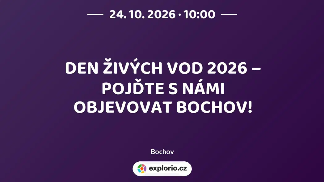 DEN ŽIVÝCH VOD 2026 – POJĎTE S NÁMI OBJEVOVAT BOCHOV! – prohlídky a Muzea, Bochov