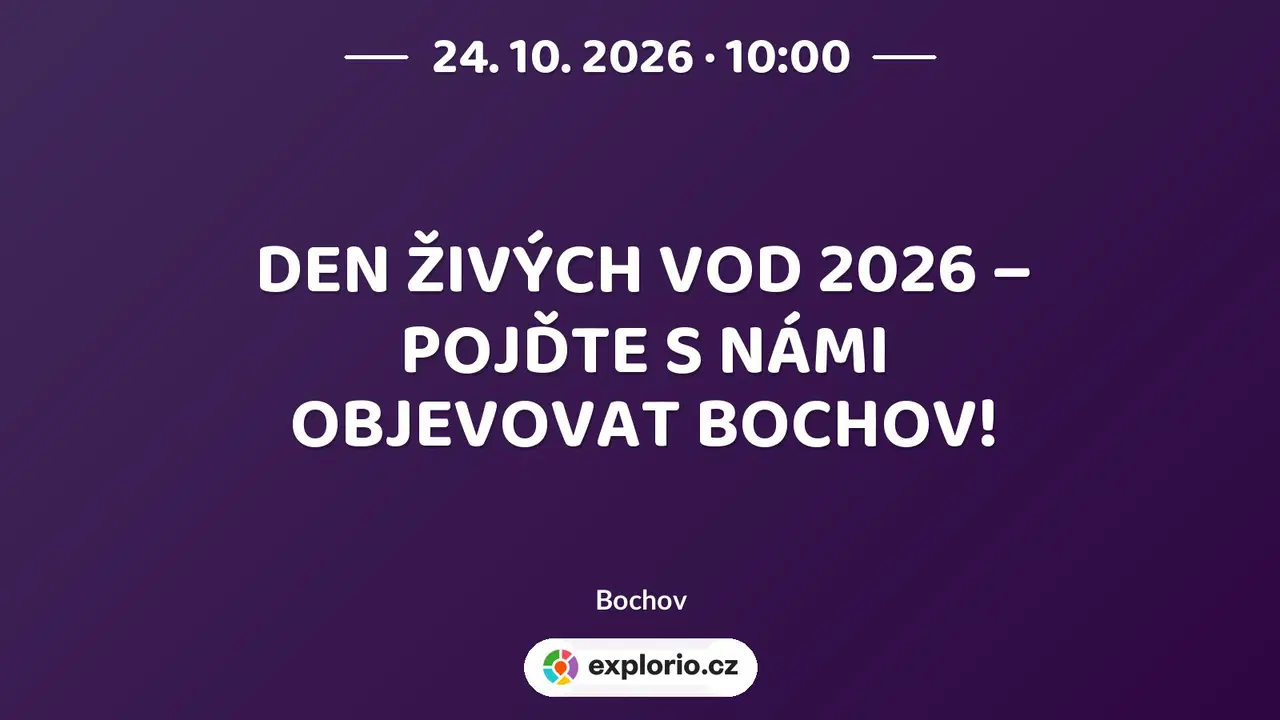 DEN ŽIVÝCH VOD 2026 – POJĎTE S NÁMI OBJEVOVAT BOCHOV! – prohlídky a Muzea, Bochov