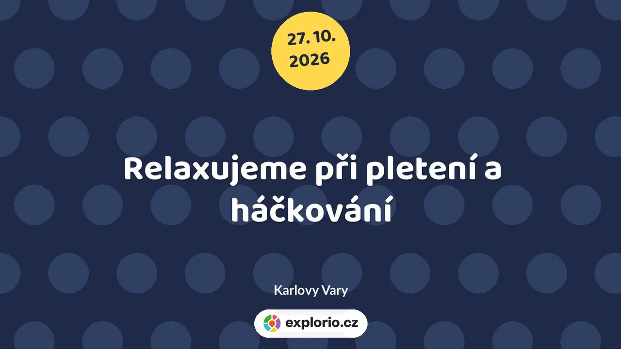 Relaxujeme při pletení a háčkování – tvořivé dílny a Workshopy, Karlovy Vary