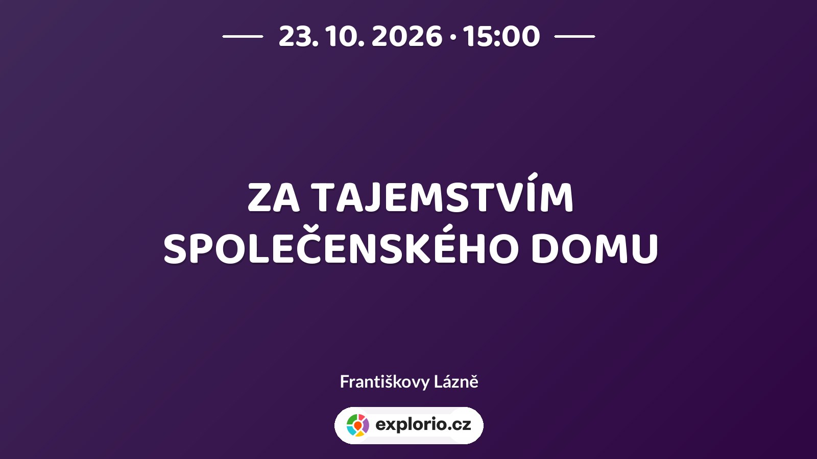 ZA TAJEMSTVÍM SPOLEČENSKÉHO DOMU – prohlídky a Muzea, Františkovy Lázně