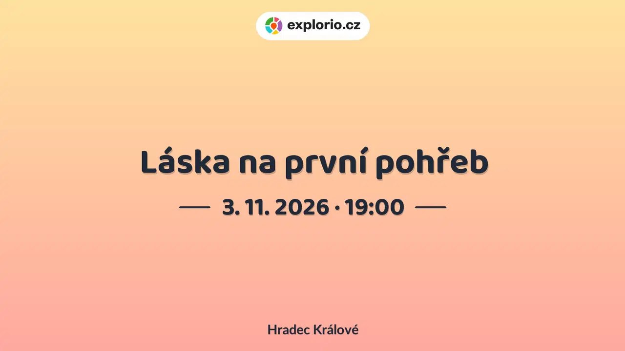 Láska na první pohřeb – divadlo, Hudba a Kino, Hradec Králové