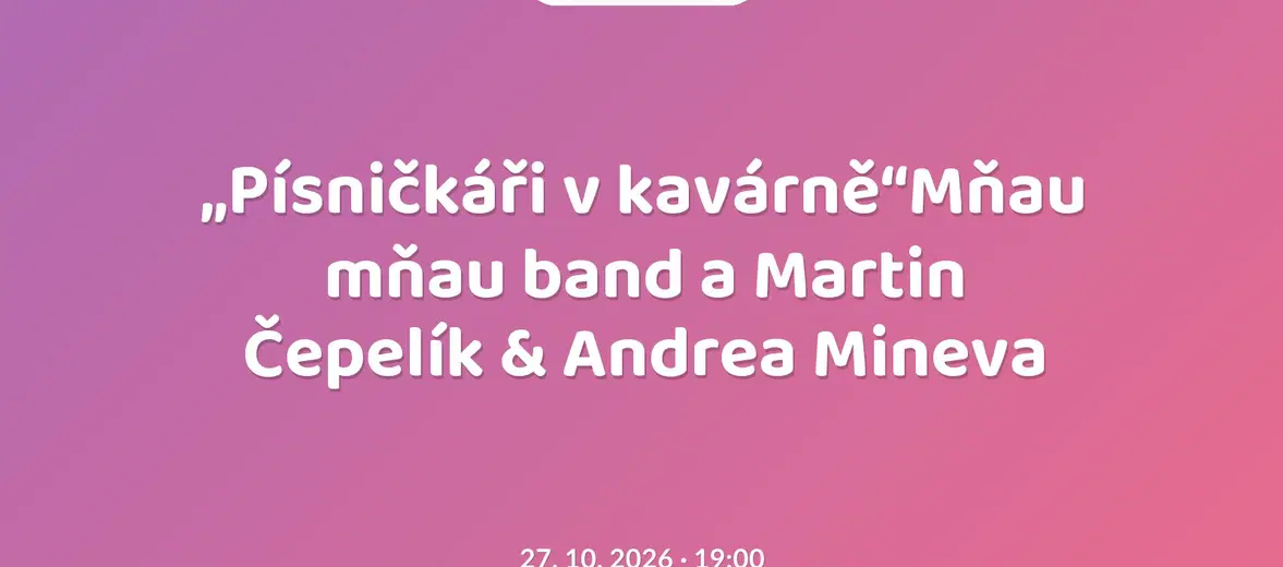 „Písničkáři v kavárně“Mňau mňau band a Martin Čepelík & Andrea Mineva – divadlo, Hudba a Kino, Liberec