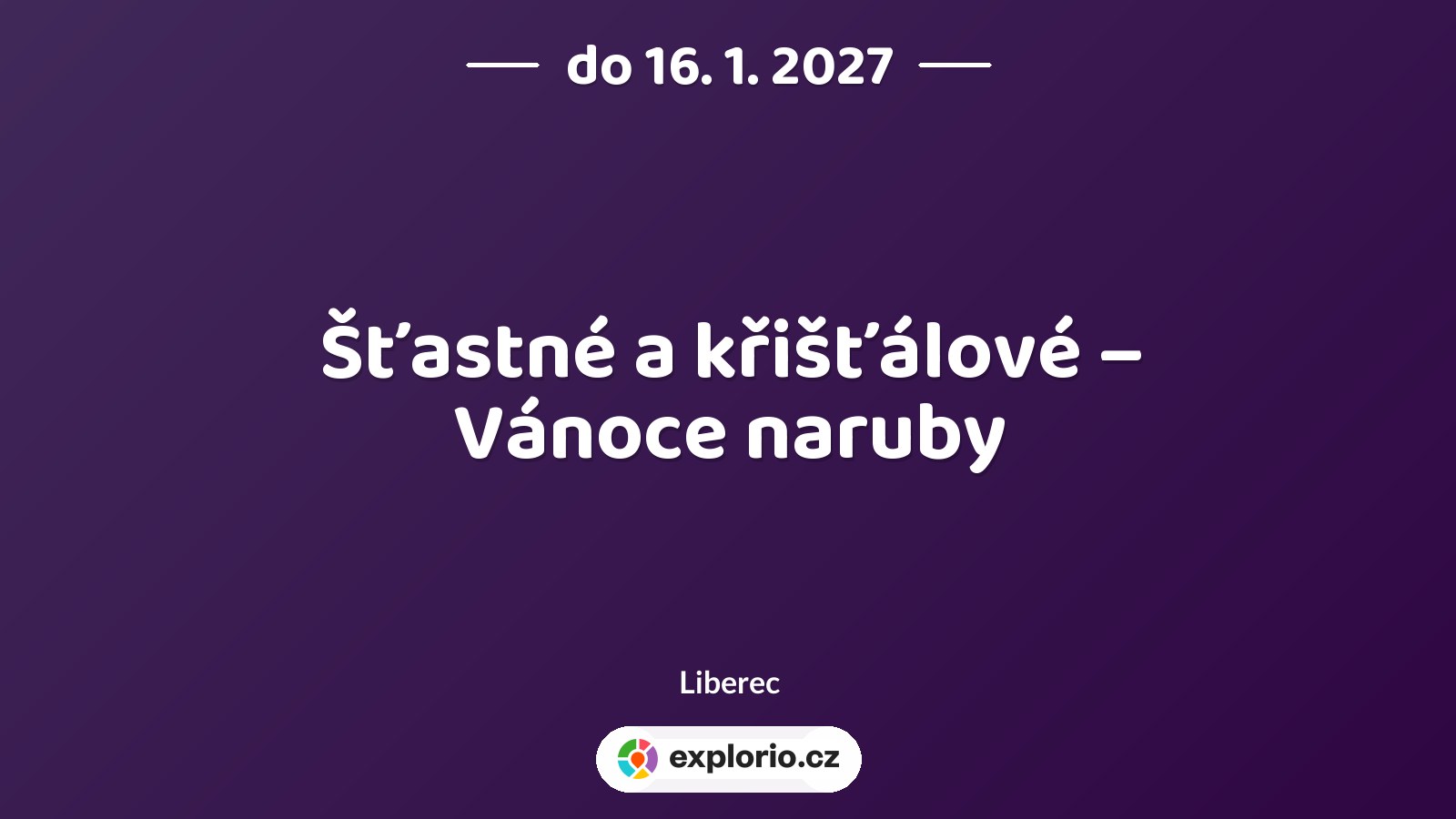 Šťastné a křišťálové – Vánoce naruby – prohlídky a Muzea, Liberec
