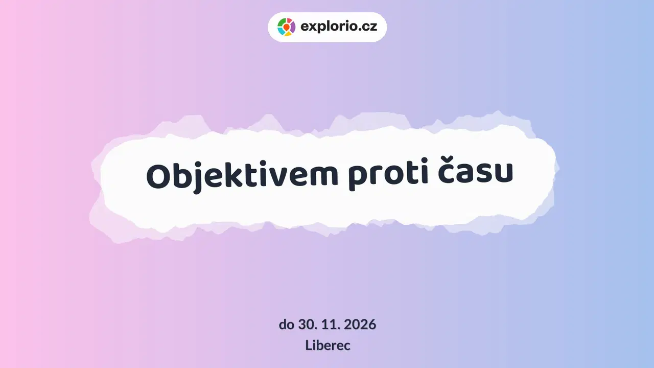 Objektivem proti času – prohlídky a Muzea, Liberec