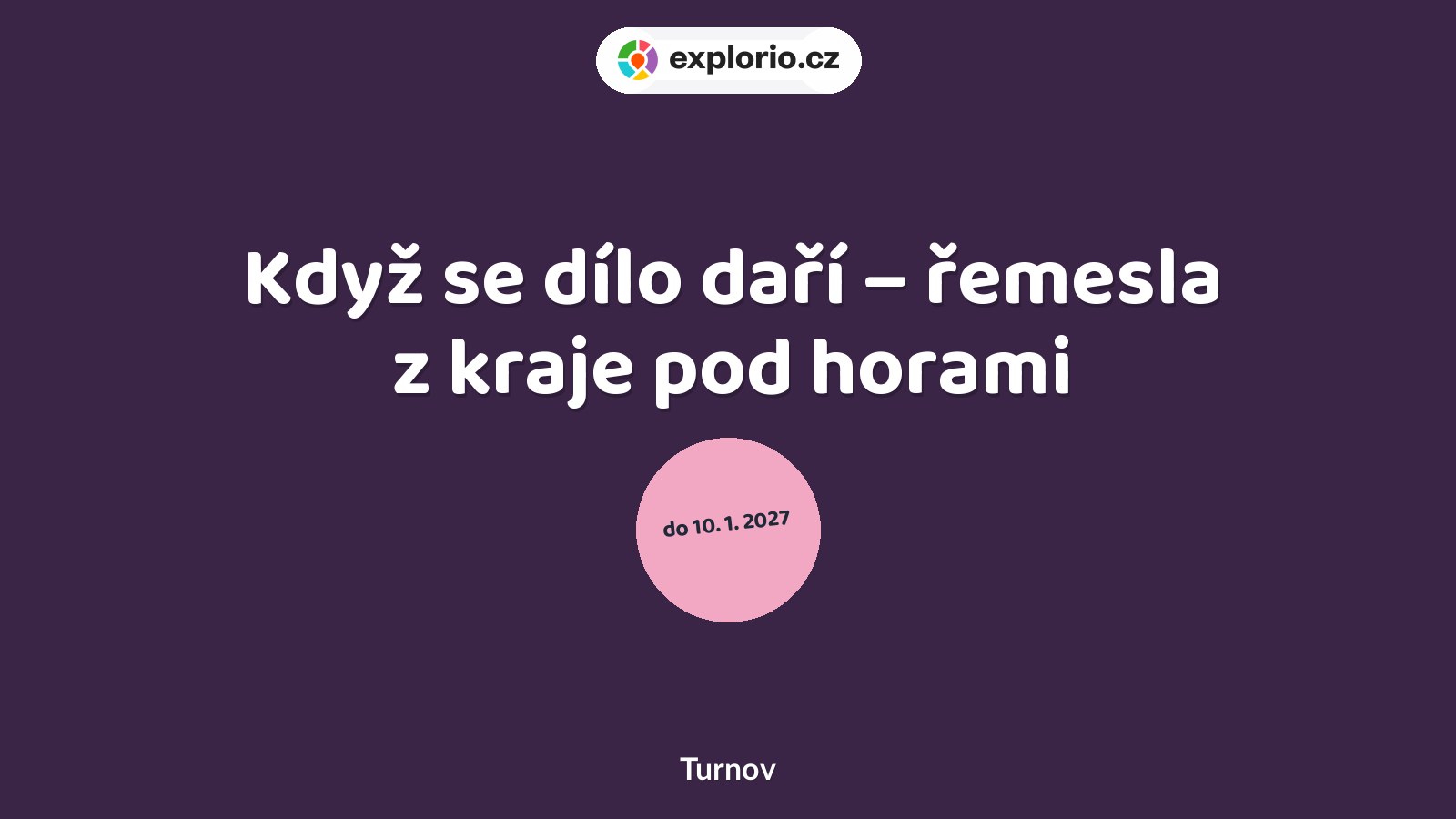 Když se dílo daří – řemesla z kraje pod horami – prohlídky a Muzea, Turnov