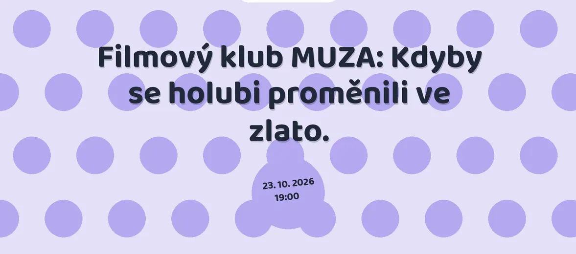 Filmový klub MUZA: Kdyby se holubi proměnili ve zlato. – divadlo, Hudba a Kino, Liberec