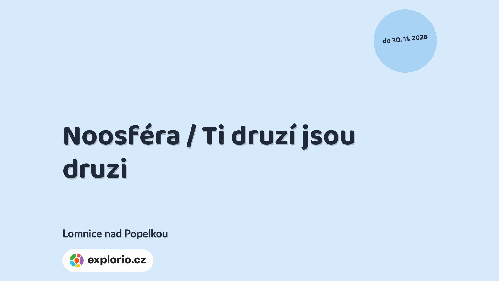 Noosféra / Ti druzí jsou druzi – prohlídky a Muzea, Lomnice nad Popelkou