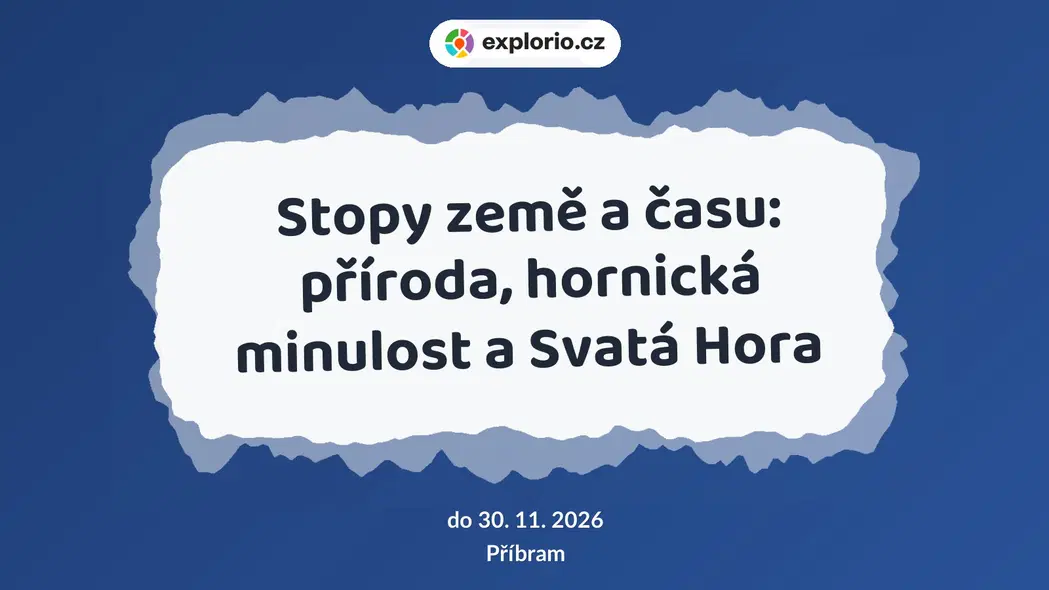 Stopy země a času: příroda, hornická minulost a Svatá Hora – prohlídky a Muzea, Příbram