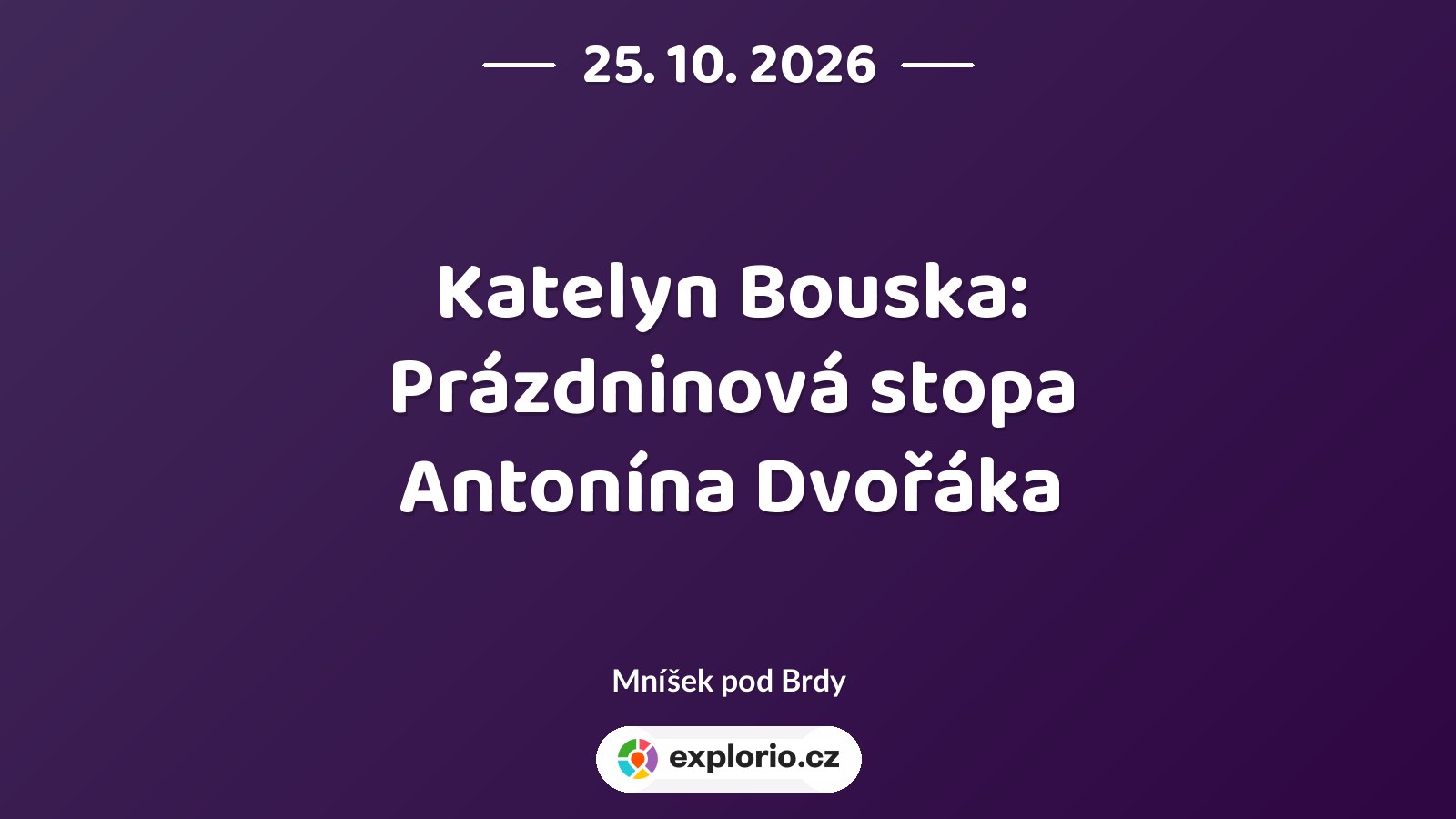 Katelyn Bouska: Prázdninová stopa Antonína Dvořáka – divadlo, Hudba a Kino, Mníšek pod Brdy