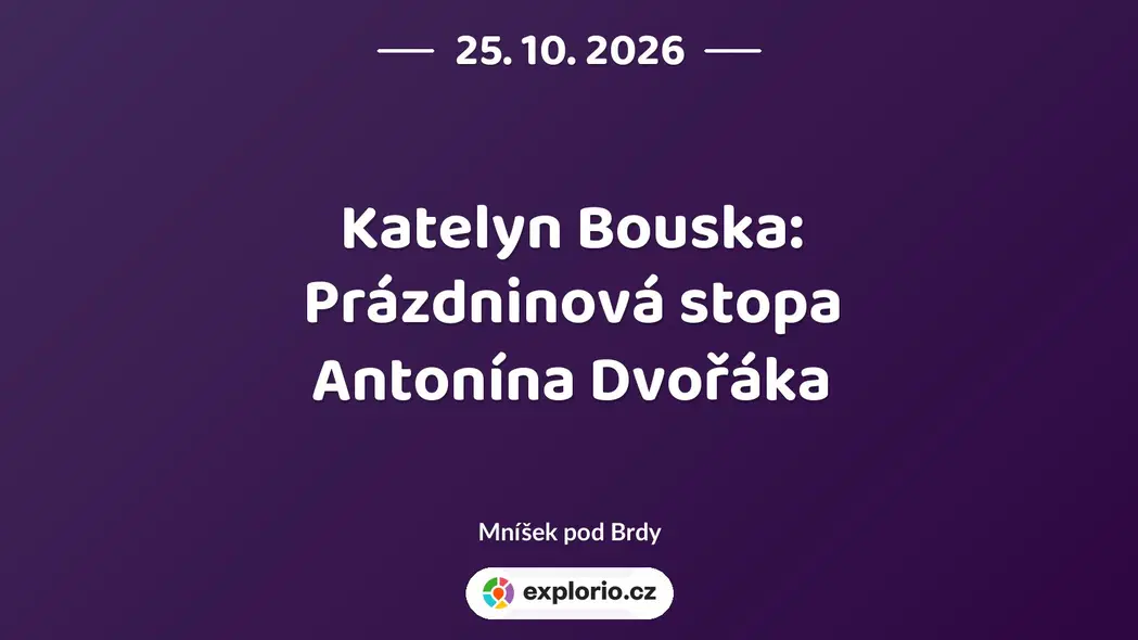 Katelyn Bouska: Prázdninová stopa Antonína Dvořáka – divadlo, Hudba a Kino, Mníšek pod Brdy