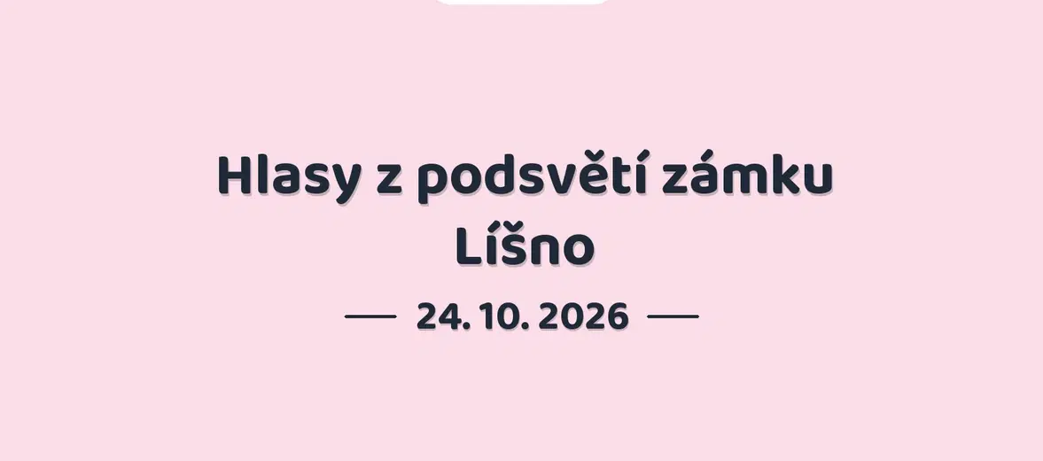 Hlasy z podsvětí zámku Líšno – prohlídky a Muzea, Bystřice