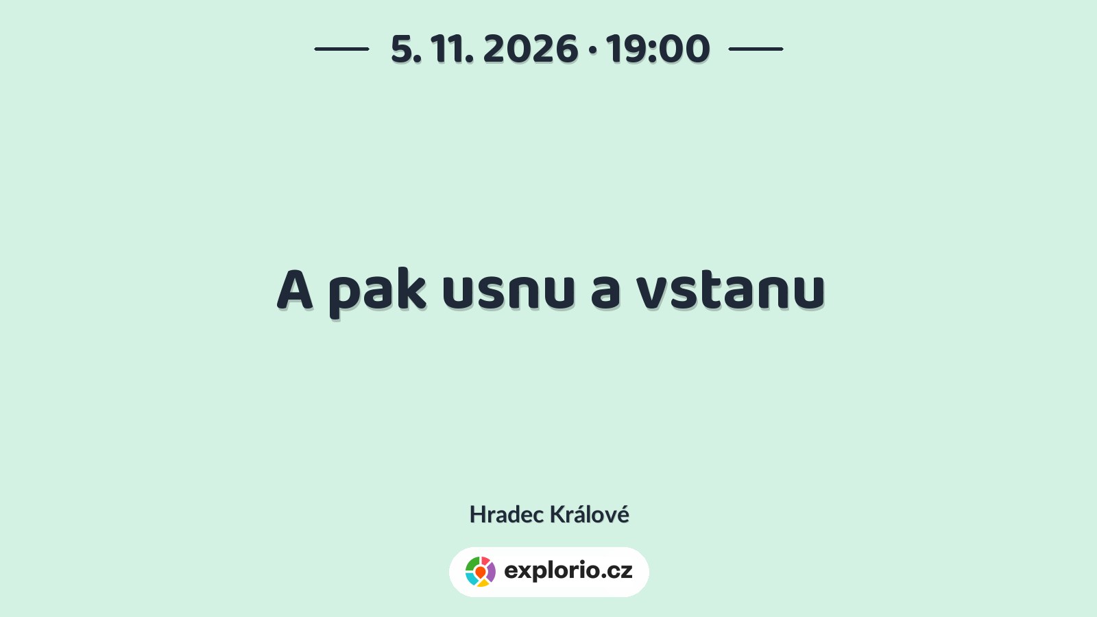 A pak usnu a vstanu – divadlo, Hudba a Kino, Hradec Králové